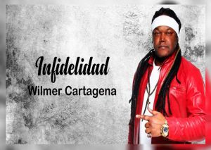 Infidelidad – Wilmer Cartagena (LETRA)