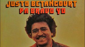 Pa’ Bravo Yo – Justo Betancourt
