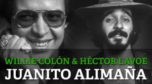 Juanito Alimaña – Héctor Lavoe y Willie Colón